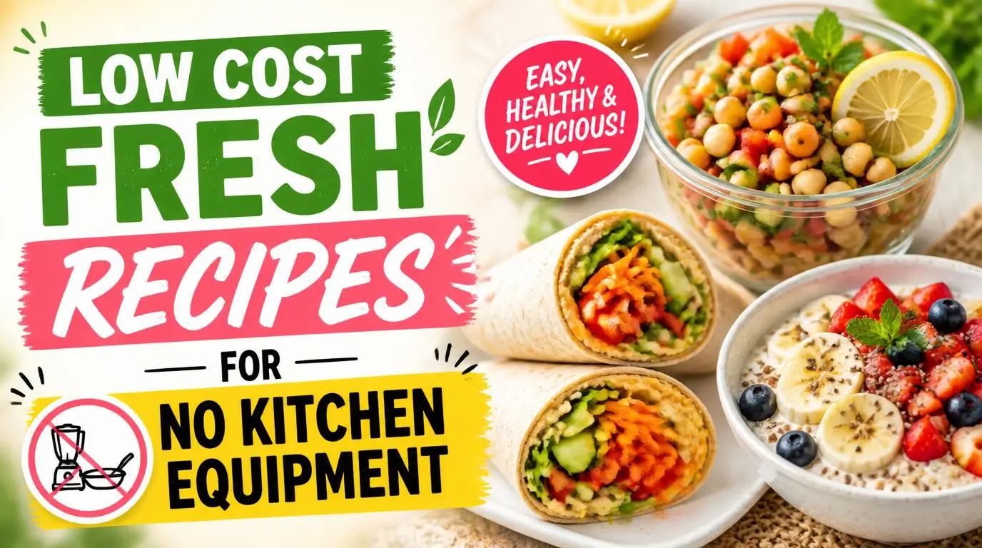 Low Cost Fresh Recipes for No Kitchen Equipment