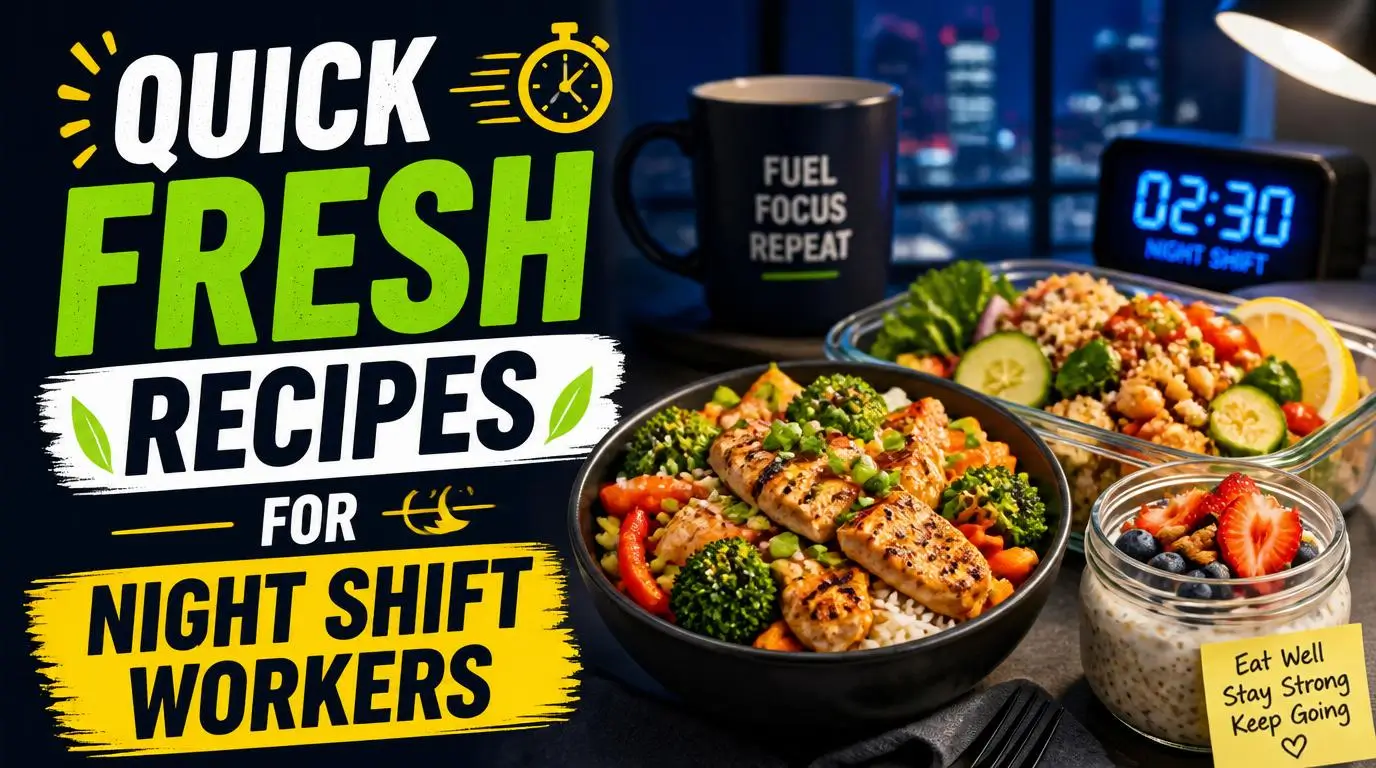 Quick Fresh Recipes for Night Shift Workers